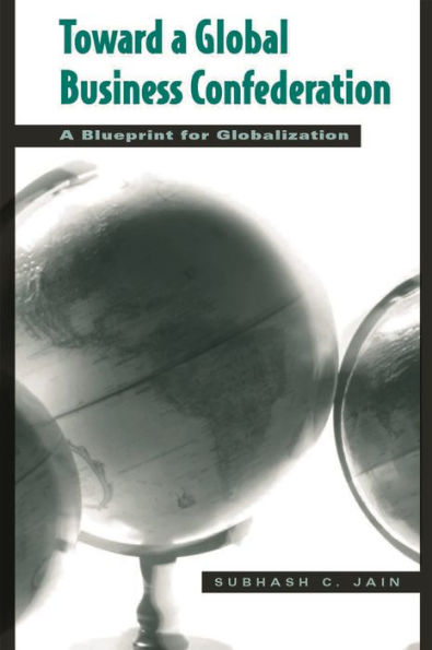 Toward a Global Business Confederation: A Blueprint for Globalization / Edition 1