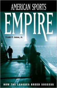 Title: American Sports Empire: How the Leagues Breed Success, Author: Frank P. Jozsa