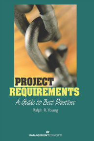 Title: Project Requirements: A Guide to Best Practices, Author: Ralph R. Young