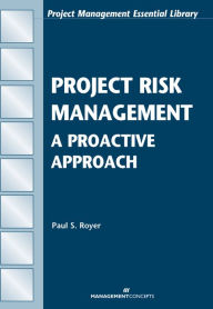 Title: Project Risk Management: A Proactive Approach, Author: Paul S. Royer