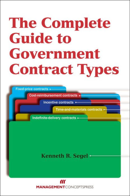 The Complete Guide To Government Contract Types By Kenneth R. Segel ...