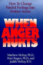 When Anger Hurts: How to Change Painful Feelings into Positive Action