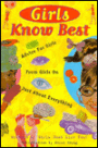 Girls Know Best: Advice for Girls from Girls on Just About Everything