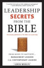 Leadership Secrets from the Bible: From Moses to Matthew - Management Lessons for Contemporary Leaders
