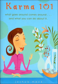 Karma 101: What Goes Around comes Around...and What You can do About It