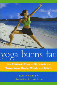 Yoga Burns Fat: The 7-Week Plan to Stretch and Tone Your Body, Mind, and Spirit