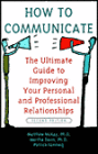 How to Communicate: The Ultimate Guide to Improving Your Personal and Professional Relationships
