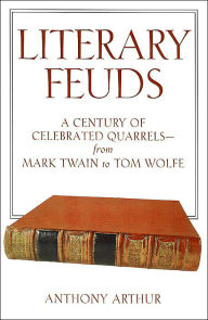 Literary Feuds: A Century of Celebrated Quarrels - from Mark Twain to Tom Wolfe