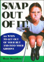 Snap Out of It!: 101 Ways to Get Out of Your Rut and into Your Groove