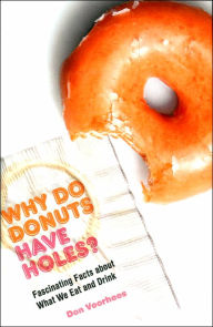 Why Do Donuts Have Holes?: Fascinating Facts About What We Eat and Drink