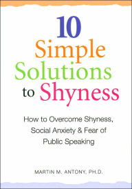 10 Simple Solutions to Shyness: How to Overcome Shyness, Social Anxiety & Fear of Public Speaking