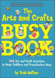 The Arts and Crafts Busy Book: 365 Art and Craft Activities to Keep Toddlers and Preschoolers Busy