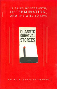 Classic Survival Stories: Thirteen Tales of Strength, Determination, and the Will to Live