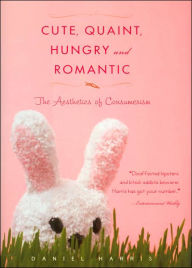 Cute, Quaint, Hungry and Romantic: The Aesthetics of Consumerism