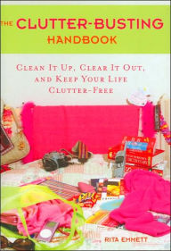 The Clutter Busting Handbook: Clean It Up, Clear It Out, and Keep Your Life Clutter-Free