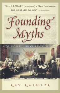Title: Founding Myths: Stories that Hide Our Patriotic Past, Author: Ray Raphael
