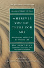 Wherever You Go, There You Are: Mindfulness Meditation in Everyday Life (10th Anniversary Edition)