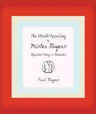 Title: The World According to Mister Rogers: Important Things to Remember, Author: Fred Rogers