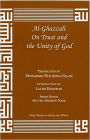 Al-Ghazzali on Trust and the Unity of God Great books of the Islamic World Series)