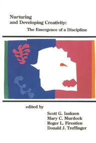 Title: Nurturing and Developing Creativity: The Emergence of a Discipline, Author: Scott G. Isaksen