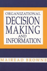 Title: Organizational Decision Making and Information, Author: Mairead Browne