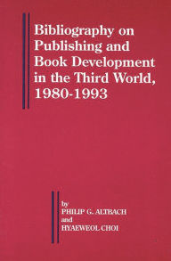 Title: Bibliography on Publishing and Book Development in the Third World, 1980-1993, Author: Philip G. Altbach