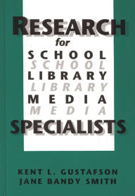 Title: Research for School Library Media Specialists, Author: Kent R. Gustafson