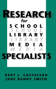 Title: Research for School Library Media Specialists, Author: Kent R. Gustafson