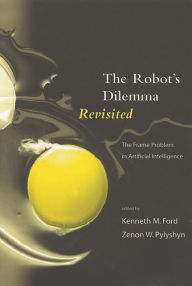 Title: The Robots Dilemma Revisited: The Frame Problem in Artificial Intelligence, Author: Kenneth M. Ford
