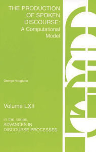 Title: The Production of Spoken Discourse: A Computational Model, Author: George Houghton