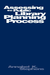 Title: Assessing Public Library Planning Process, Author: Annabel K. Stephens