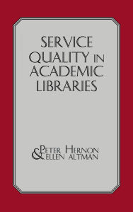 Title: Service Quality in Academic Libraries, Author: Peter Hernon