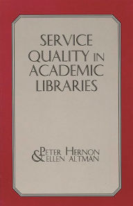 Title: Service Quality in Academic Libraries, Author: Peter Hernon