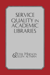 Title: Service Quality in Academic Libraries, Author: Peter Hernon