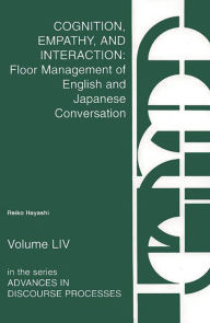 Title: Cognition, Empathy & Interaction: Floor Management of English and Japanese Conversation, Author: Reiko Hayashi