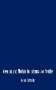 Title: Meaning and Method in Information Studies, Author: Ian Cornelius