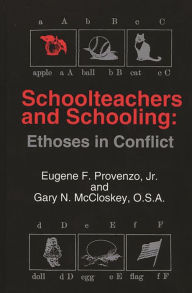 Title: Schoolteachers and Schooling: Ethoses in Conflict, Author: Eugene F. Provenzo Jr.