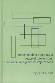 Title: Understanding Information Retrieval Interactions: Theoretical and Practical Implications, Author: Carol A. Hert