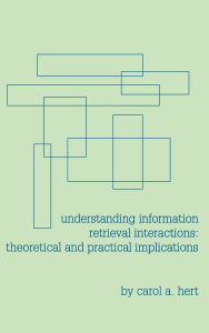 Title: Understanding Information Retrieval Interactions: Theoretical and Practical Implications, Author: Carol A. Hert