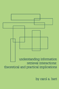 Title: Understanding Information Retrieval Interactions: Theoretical and Practical Implications, Author: Carol A. Hert