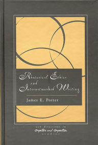 Rhetorical Ethics and Internetworked Writing / Edition 1