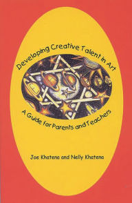 Title: Developing Creative Talent in Art: A Guide for Parents and Teachers, Author: Joe Khatena