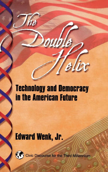 The Double Helix: Technology and Democracy in the American Future