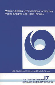 Title: Where Children Live: Solutions for Serving Young Children and Their Families, Author: Richard N. Roberts