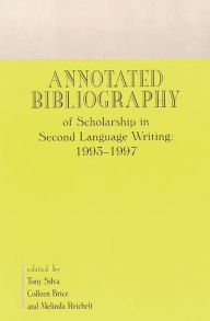 Title: Annotated Bibliography of Scholarship in Second Language Writing: 1993-1997, Author: Tony Silva