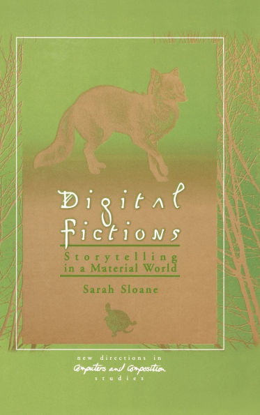Digital Fictions: Storytelling in a Material World