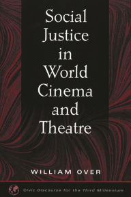 Title: Social Justice in World Cinema and Theatre, Author: William Over