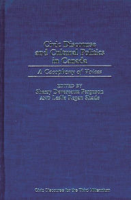 Title: Civic Discourse and Cultural Politics in Canada: A Cacophony of Voices, Author: Sherry Devereaux Ferguson