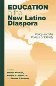 Title: Education in the New Latino Diaspora: Policy and the Politics of Identity / Edition 1, Author: Stanton E.F. Wortham