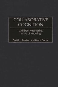 Title: Collaborative Cognition: Children Negotiating Ways of Knowing, Author: David J. Bearison